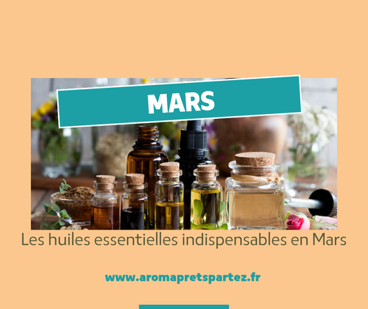 Aromathérapie en Mars : Éveillez vos sens avec ces Huiles Essentielles