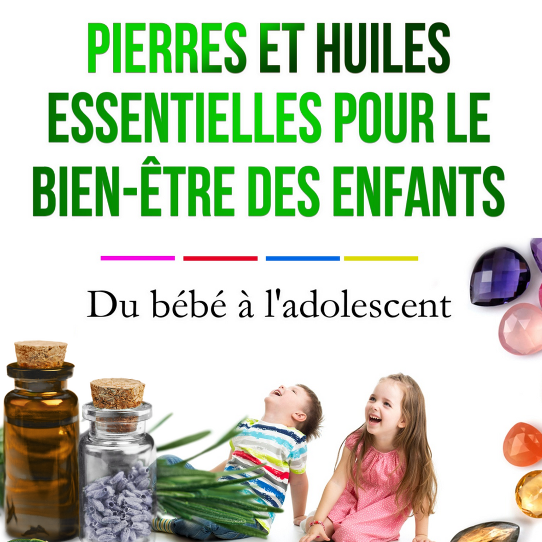 Pierres et huiles essentielles pour le bien-être des enfants - Du bébé à l'adolescent